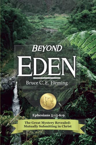 Beyond Eden, Ephesians 5-6: The Great Mystery Revealed: Mutually Submitting In Christ (The Eden Book Series, Band 2)