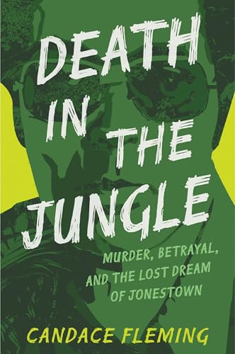 Death in the Jungle: Murder, Betrayal, and the Lost Dream of Jonestown von Anne Schwartz Books