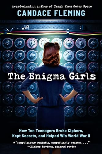 The Enigma Girls: How Ten Teenagers Broke Ciphers, Kept Secrets, and Helped Win World War II (Scholastic Focus: True Stories in Focus)