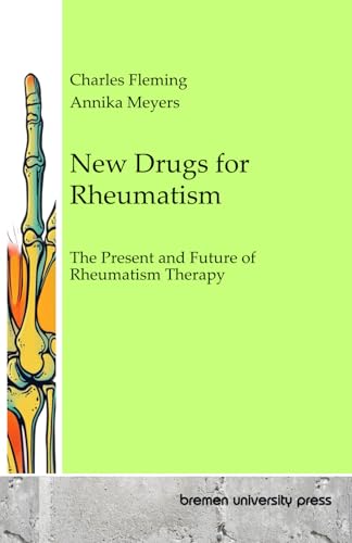 New Drugs for Rheumatism: The Present and Future of Rheumatism Therapy von bremen university press