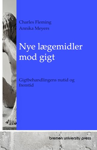 Nye lægemidler mod gigt: Gigtbehandlingens nutid og fremtid von bremen university press