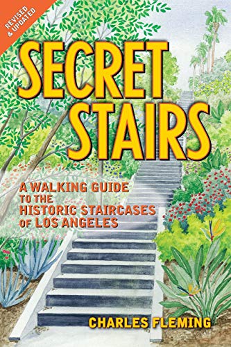 Secret Stairs: A Walking Guide to the Historic Staircases of Los Angeles (Revised September 2020)