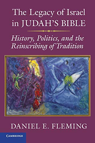 The Legacy of Israel in Judah's Bible: History, Politics, and the Reinscribing of Tradition von Cambridge University Press