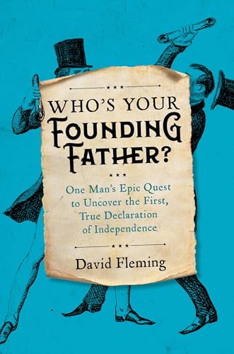 Who's Your Founding Father?: One Man’s Epic Quest to Uncover the First, True Declaration of Independence