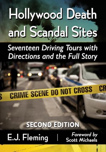 Hollywood Death and Scandal Sites: Seventeen Driving Tours with Directions and the Full Story, 2d ed.