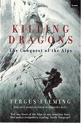Killing Dragons: The Conquest Of The Alps von Granta Publications