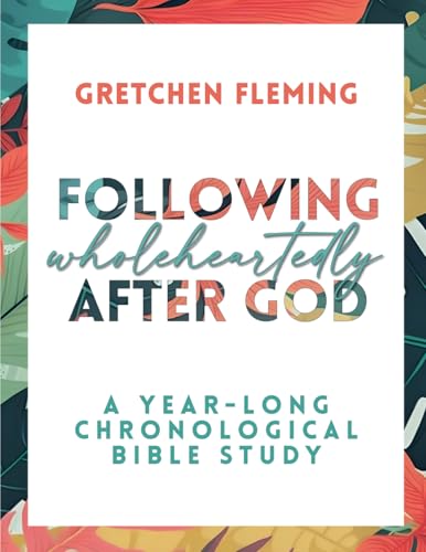 Following Wholeheartedly After God: A Year-Long Chronological Bible Study von Blue Hat Publishing