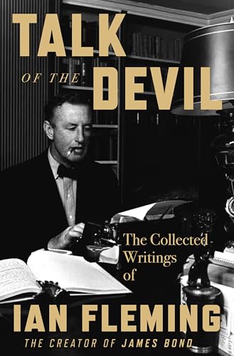 Talk of the Devil: The Collected Writings of Ian Fleming―Wartime Experiences, Espionage Reflections, and Travel Narratives from the Creator of James Bond Talk of the Devil: The Collected Writings of Ian Fleming―Wartime Experiences, Espionage Reflections, and Travel Narratives from the Creator of James Bond von William Morrow