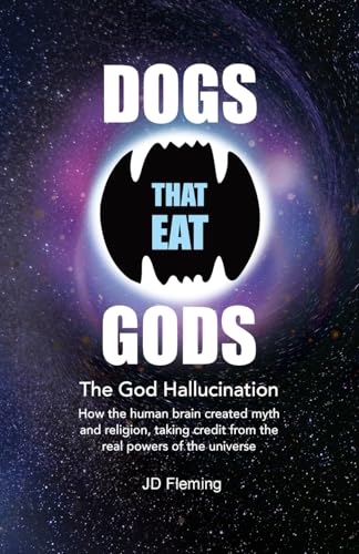 Dogs that Eat Gods: The God Hallucination von UK Book Publishing