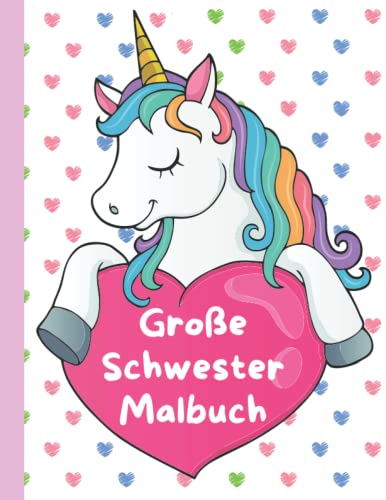 Große Schwester Malbuch: Einhornen - Perfektes Geschenk für Kleinkinder und Mädchen mit einem neuen Baby Große Schwester Malbuch: Einhornen - Perfektes Geschenk für Kleinkinder und Mädchen mit einem neuen Baby
