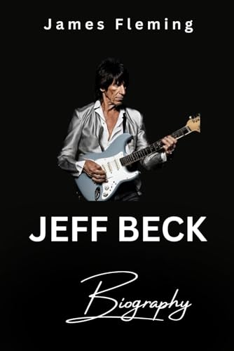 JEFF BECK BIOGRAPHY (Legends of the world, Band 4) von Independently published