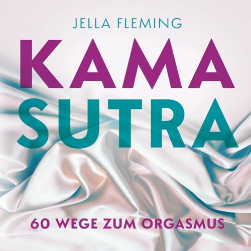 KAMASUTRA: 60 Wege zum Orgasmus