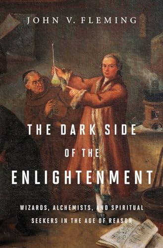 The Dark Side of the Enlightenment: Wizards, Alchemists, and Spiritual Seekers in the Age of Reason von W. W. Norton & Company