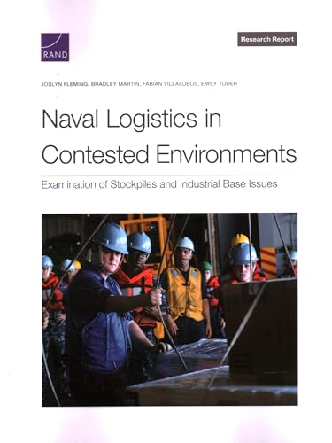 Naval Logistics in Contested Environments: Examination of Stockpiles and Industrial Base Issues von RAND Corporation