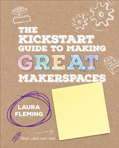 The Kickstart Guide to Making GREAT Makerspaces (Corwin Teaching Essentials) von Corwin
