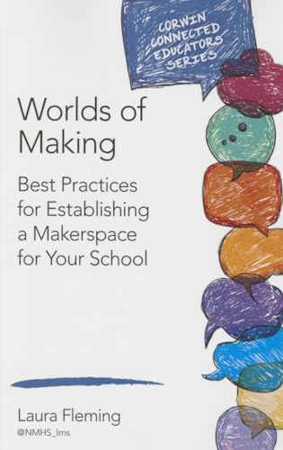 Worlds of Making: Best Practices for Establishing a Makerspace for Your School (Corwin Connected Educators Series): Best Practices for Establishing a Makerspace for Your School von Corwin