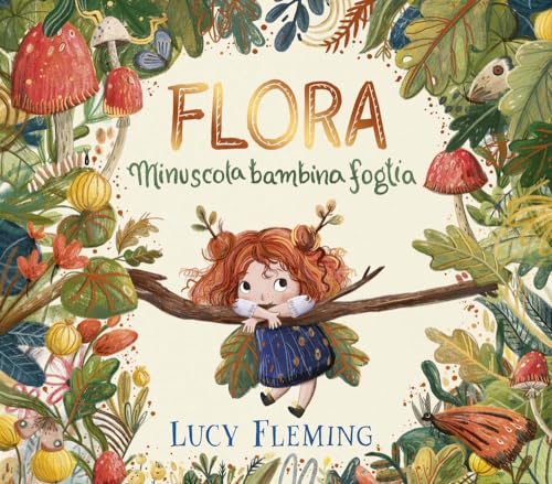 Flora. Minuscola bambina foglia. Ediz. a colori (Album)