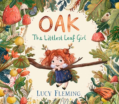 Oak, the Littlest Leaf Girl: A warm, reassuring story perfect for helping worried children feel brave about change Oak, the Littlest Leaf Girl: A warm, reassuring story perfect for helping worried children feel brave about change