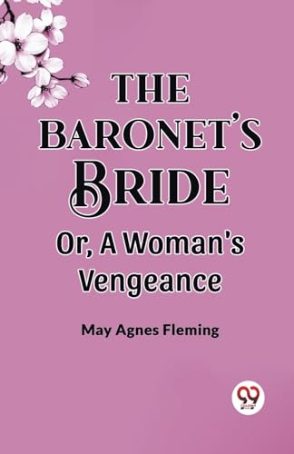 The Baronet'S Bride Or, A Woman'S Vengeance von Double 9 Books