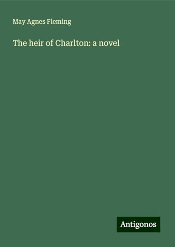 The heir of Charlton: a novel The heir of Charlton: a novel von Antigonos Verlag