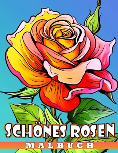 Schönes Rosen-Malbuch: 30 Illustrationen von Blumenliebe für Paare zum Ausmalen zu jeder Gelegenheit. Perfekt für Zeichenbegeisterte.