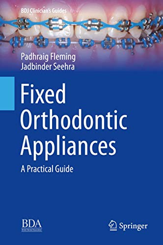 Fixed Orthodontic Appliances: A Practical Guide (BDJ Clinician’s Guides) von Springer