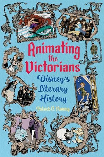 Animating the Victorians: Disney's Literary History (Children's Literature Association Series) von University Press of Mississippi