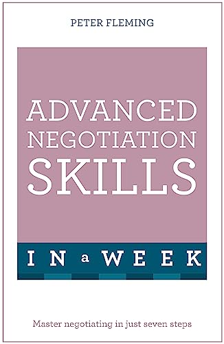 Advanced Negotiation Skills In A Week: Master Negotiating In Just Seven Steps (Teach Yourself)