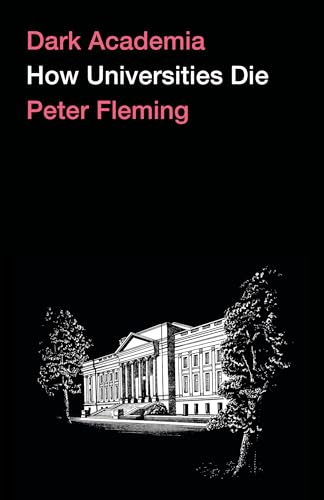 Dark Academia: How Universities Die: Despair in the Neoliberal University von Pluto Press