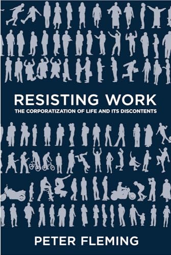 Resisting Work: The Corporatization of Life and Its Discontents