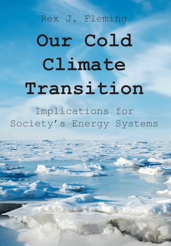 Our Cold Climate Transition: Implications for Society's Energy Systems von Newman Springs