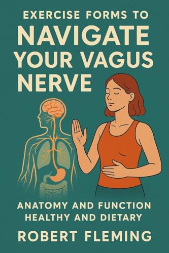 Exercise Forms to Navigate your Vagus Nerve: Anatomy and Function: Healthy and Dietary Exercise Forms to Navigate your Vagus Nerve: Anatomy and Function: Healthy and Dietary von Charles M Dominquez