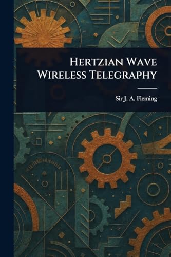 Hertzian Wave Wireless Telegraphy von Anson Street Press