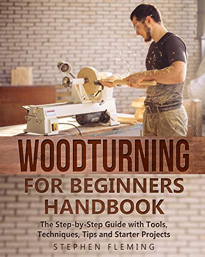 Woodturning for Beginners Handbook: The Step-by-Step Guide with Tools, Techniques, Tips and Starter Projects (DIY Series, Band 6)
