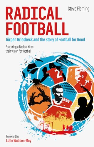 Radical Football: Jurgen Griesbeck and the Story of Football for Good von Pitch Publishing Ltd