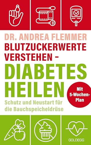 Blutzuckerwerte verstehen - Diabetes heilen: Schutz und Neustart für die Bauchspeicheldrüse mit 5-Wochen-Plan von GOLDEGG VERLAG