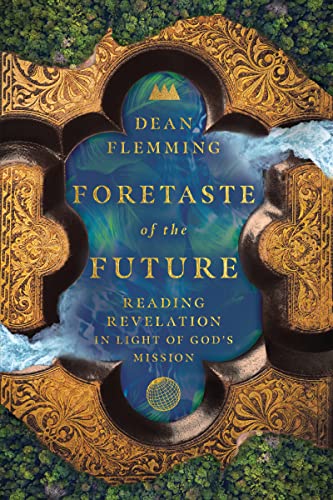 Foretaste of the Future: Reading Revelation in Light of God's Mission von InterVarsity Press