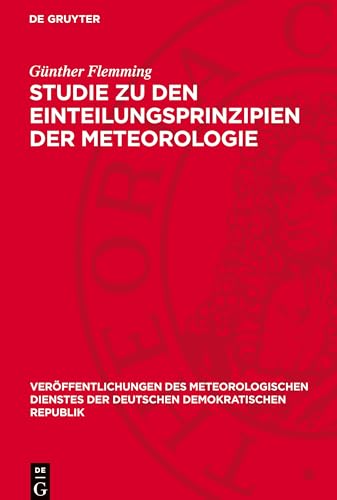 Studie zu den Einteilungsprinzipien der Meteorologie (Veröffentlichungen Des Meteorologischen Dienstes Der Deutschen Demokratischen Republik) von De Gruyter