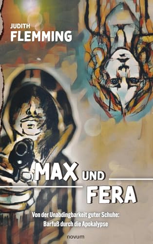 Max und Fera: Von der Unabdingbarkeit guter Schuhe: Barfuß durch die Apokalypse von novum pro