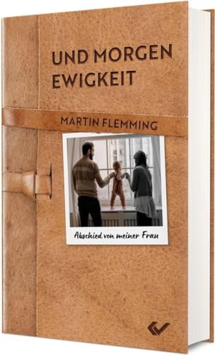 Und morgen Ewigkeit: Abschied von meiner Frau von CHRISTLICHE VERLAGSGESELLSCHAFT