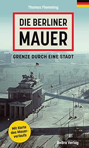 Die Berliner Mauer: Grenze durch eine Stadt von BeBra Verlag