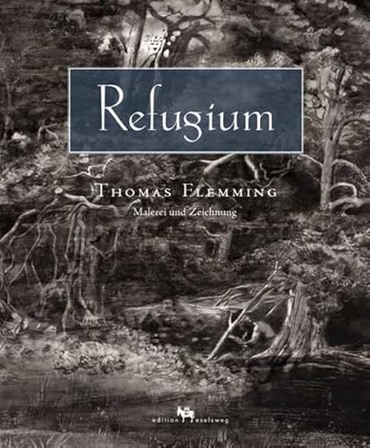 Refugium: Thomas Flemming. Malerei und Zeichnung (Edition Eselsweg)