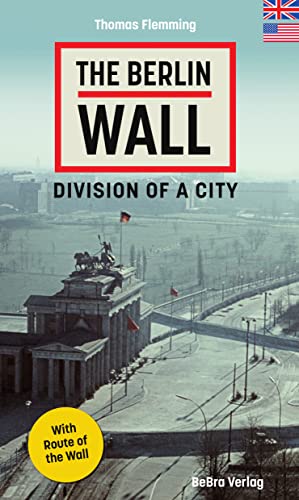 The Berlin Wall: Division of a City von BeBra Verlag