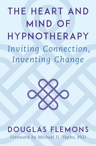 The Heart and Mind of Hypnotherapy: Inviting Connection, Inventing Change