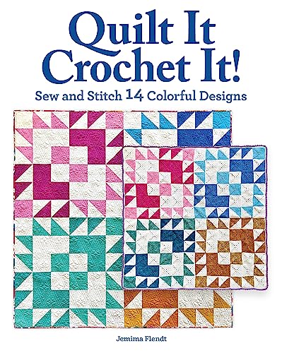 Quilt It Crochet It!: Sew and Stitch 14 Colorful Designs