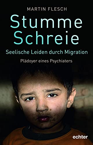 Stumme Schreie: Seelische Leiden durch Migration. Plädoyer eines Psychiaters von Echter Verlag GmbH