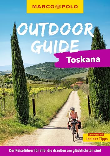 MARCO POLO OUTDOOR GUIDE Reiseführer Toskana: Mit rund 150 Outdoor-Erlebnissen für alle, die am liebsten draußen sind von MARCO POLO ein Imprint von MAIRDUMONT