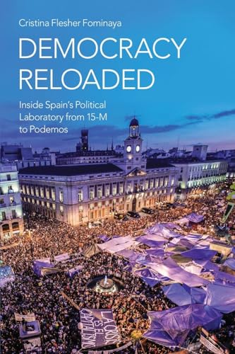 Democracy Reloaded: Inside Spain's Political Laboratory from 15-M to Podemos: Inside Spain's Political Laboratory from 15-M to Podemos (Oxford Studies in Culture and Politics) von Oxford University Press, USA