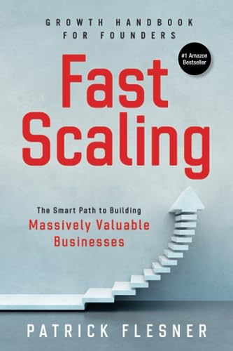 FastScaling: The Smart Path to Building Massively Valuable Businesses (Leadership & Growth Series) FastScaling: The Smart Path to Building Massively Valuable Businesses (Leadership & Growth Series)