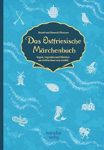 Das Ostfriesische Märchenbuch: Sagen, Legenden und Märchen aus Ostfriesland neu erzählt